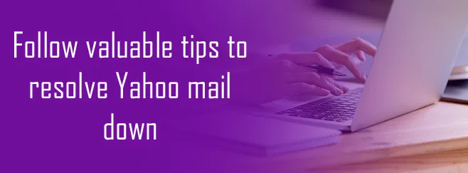 Follow valuable tips to resolve Yahoo mail down